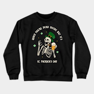 When You're Dead Inside But It's St. Patrick's Day Crewneck Sweatshirt